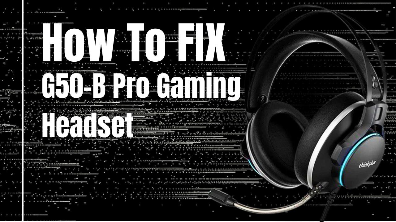 How to Fix G50-B Pro Gaming Headset - Thing You Need To Know