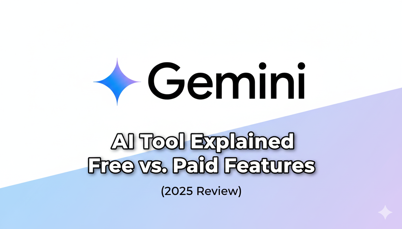 Gemini AI Tool Explained: Free vs. Paid Features (2025 Review)